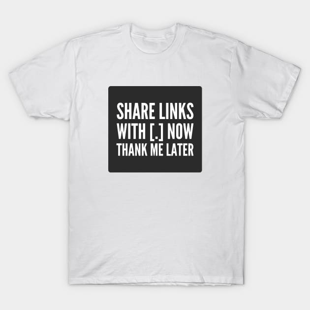 Cybersecurity Share Link With Brackets Thank Me Later Black Background T-Shirt by FSEstyle